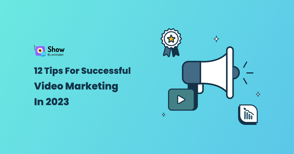 12 Tips for Successful Video Marketing for Your Business in 2023