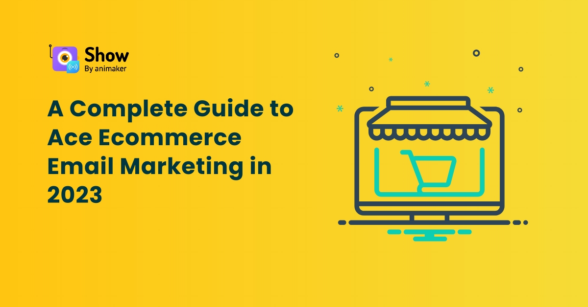 A Complete Guide to Ace Ecommerce Email Marketing in 2023